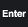 Enter